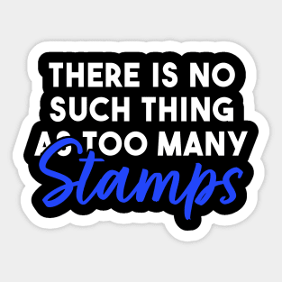 There is No Such Thing As Too Many Stamps Sticker